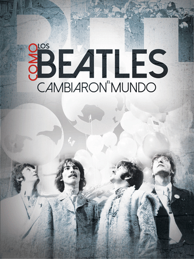 Beatles: Como los Beatles cambiaron el mundo