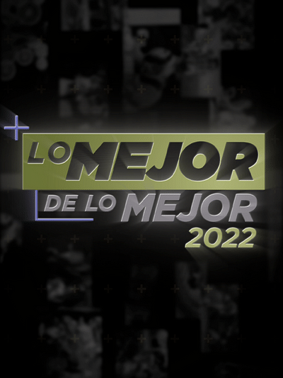 Lo mejor de lo mejor 2022