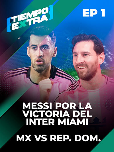 Messi por la victoria del Inter Miami | Mx vs Rep. Dom.| Ep 1